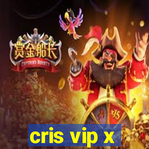 cris vip x